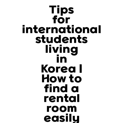 Tips for international students living in Korea | How to find a rental room easily
