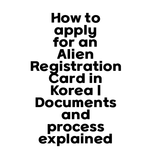 How to apply for an Alien Registration Card in Korea | Documents and process explained