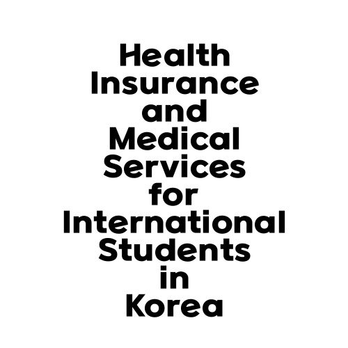 Health Insurance and Medical Services for International Students in Korea