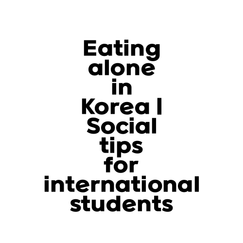 Eating alone in Korea | Social tips for international students