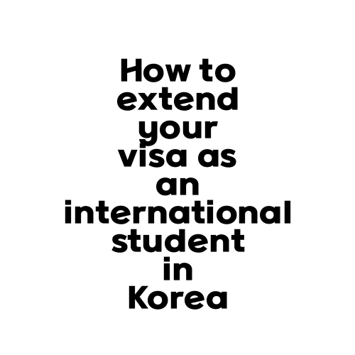 How to extend your visa as an international student in Korea